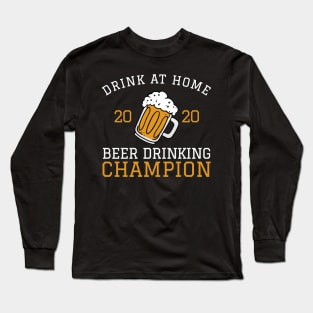 2020 Drink At Home Beer Drinking Champion Funny Beer Lover Long Sleeve T-Shirt